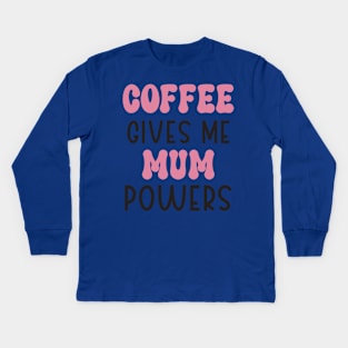 Coffee gives me mum power t-shirt design Kids Long Sleeve T-Shirt